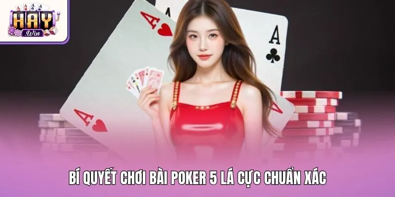 Bí quyết chơi bài poker 5 lá cực chuẩn xác