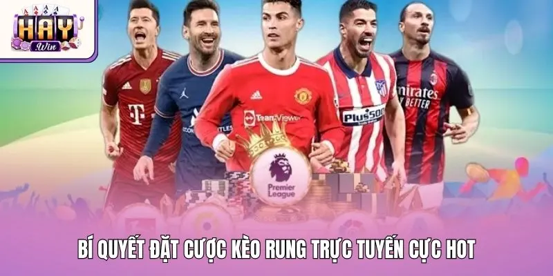 Bí quyết đặt cược kèo rung trực tuyến cực hot