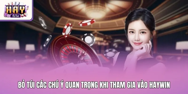 Bỏ túi các chú ý quan trọng khi tham gia vào Haywin