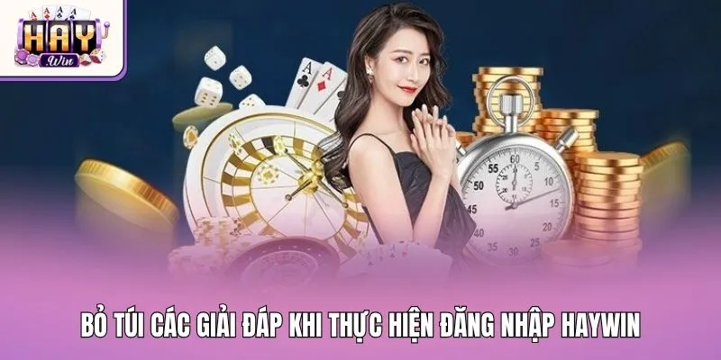 Bỏ túi các giải đáp khi thực hiện đăng nhập Haywin