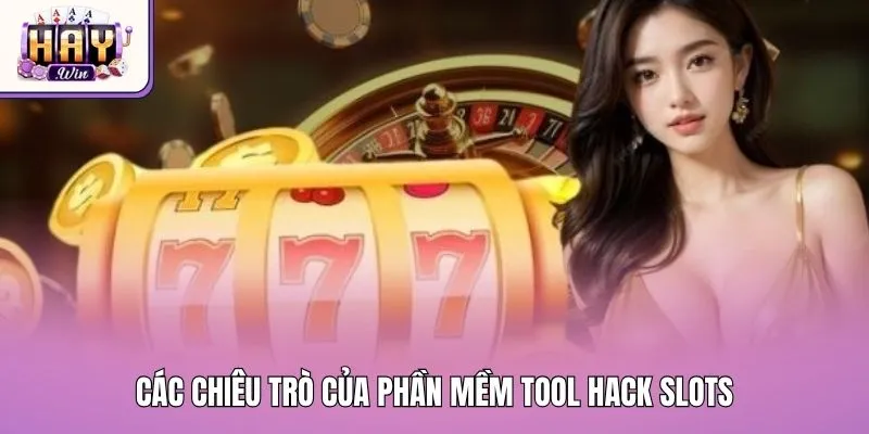 Các chiêu trò của phần mềm tool hack slots