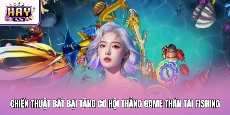 Các chiến thuật bất bại tăng cơ hội thắng game Thần Tài Fishing
