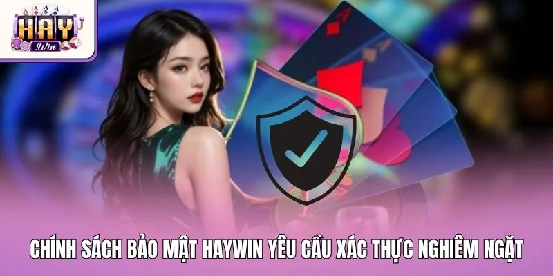 Chính sách bảo mật Haywin yêu cầu xác thực nghiêm ngặt