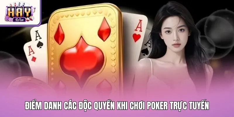 Điểm danh các độc quyền khi chơi Poker trực tuyến