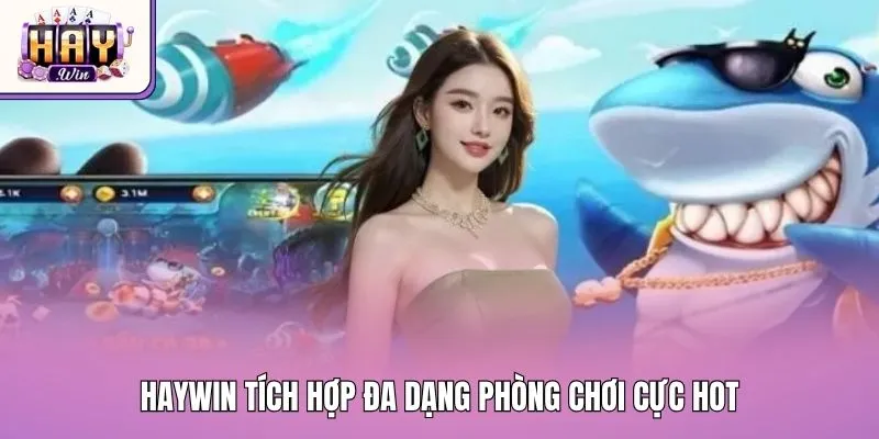 Haywin tích hợp đa dạng phòng chơi cực hot