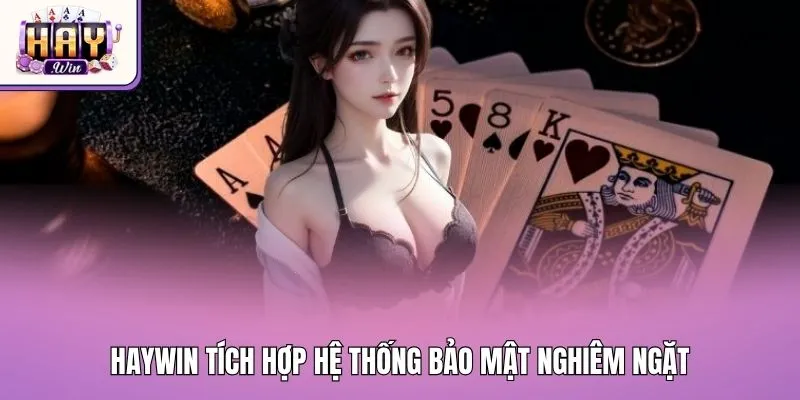 Haywin tích hợp hệ thống bảo mật nghiêm ngặt