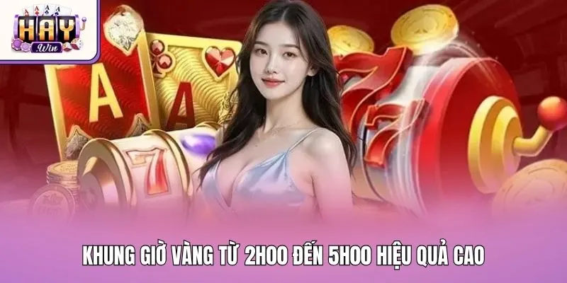 Khung giờ vàng từ 2h00 đến 5h00 hiệu quả cao