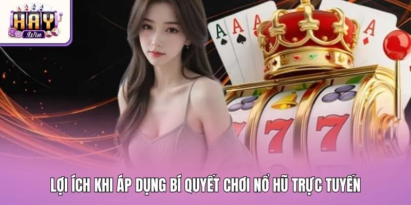 Lợi ích khi áp dụng bí quyết chơi nổ hũ trực tuyến