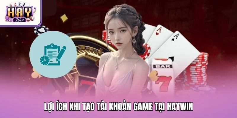 Lợi ích khi tạo tài khoản game tại Haywin