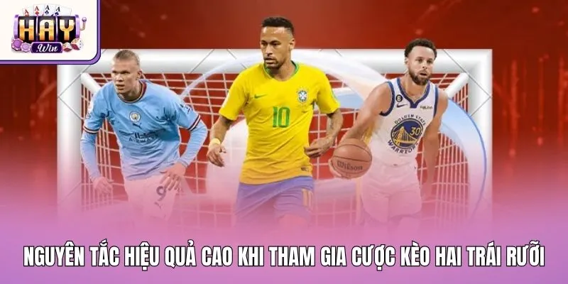 Nguyên tắc hiệu quả cao khi tham gia cược kèo hai trái rưỡi