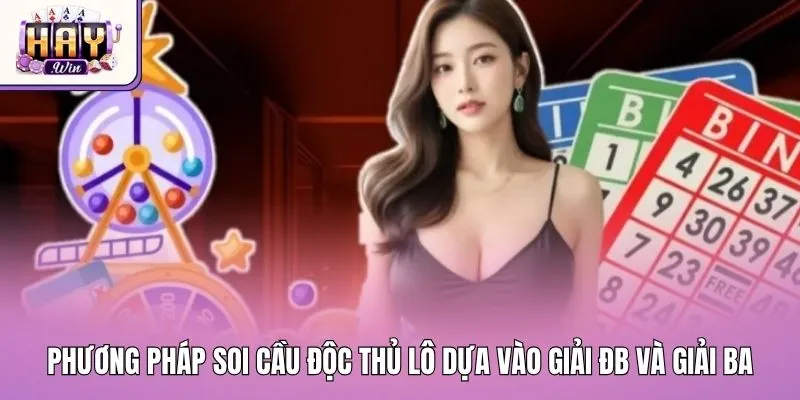 Phương pháp soi cầu độc thủ lô dựa vào giải ĐB và giải ba