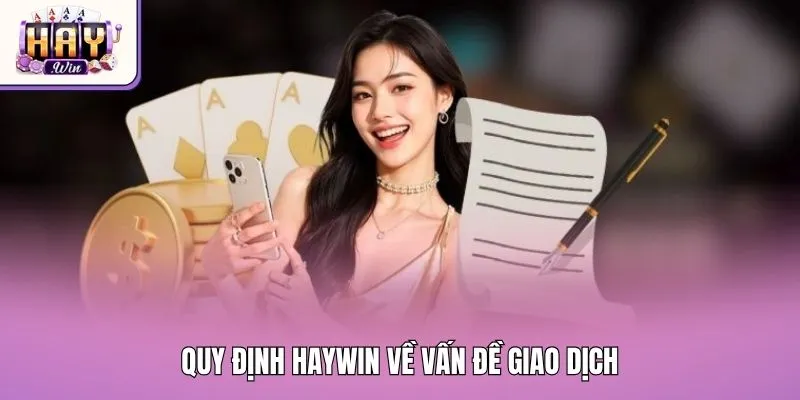 Quy định Haywin về vấn đề giao dịch