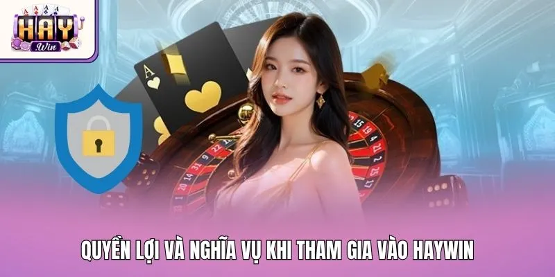 Quyền lợi và nghĩa vụ khi tham gia vào Haywin