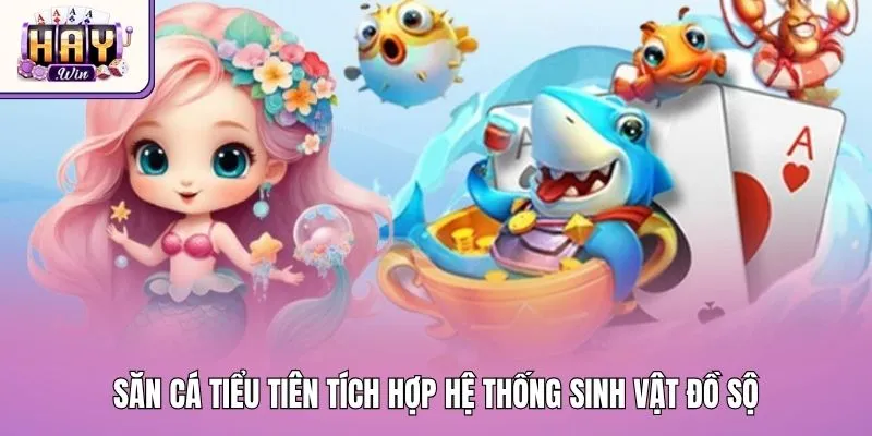 Săn cá tiểu tiên tích hợp hệ thống sinh vật đồ sộ