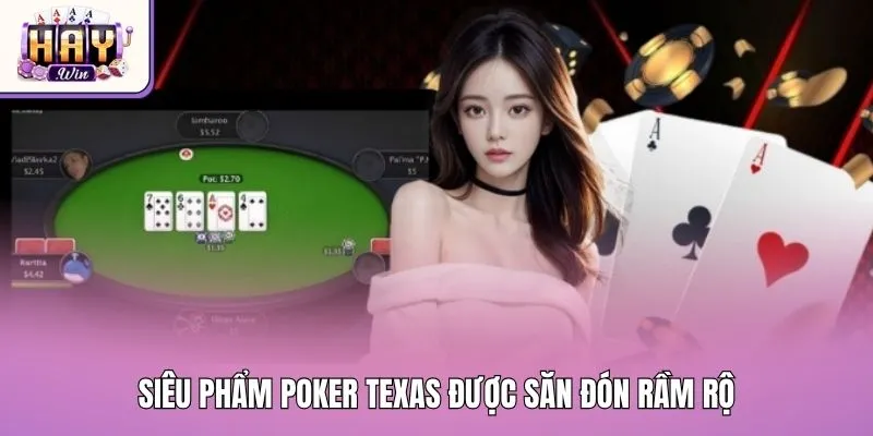 Siêu phẩm Poker Texas được săn đón rầm rộ
