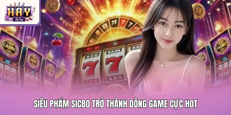 Siêu phẩm Sicbo trở thành dòng game cực hot
