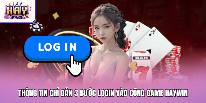 Thông tin chỉ dẫn 3 bước login vào cổng game Haywin