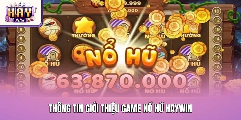Thông tin giới thiệu game nổ hũ Haywin