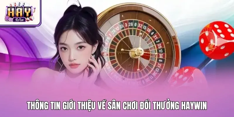 Thông tin giới thiệu về sân chơi đổi thưởng Haywin