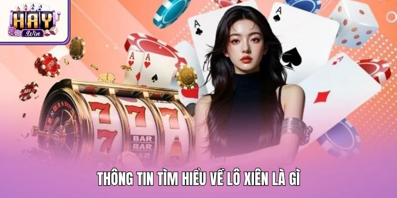 Thông tin tìm hiểu về lô xiên là gì