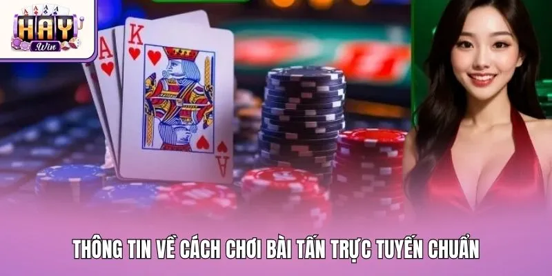 Thông tin về cách chơi bài tấn trực tuyến chuẩn
