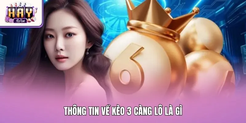Thông tin về kèo 3 càng lô là gì