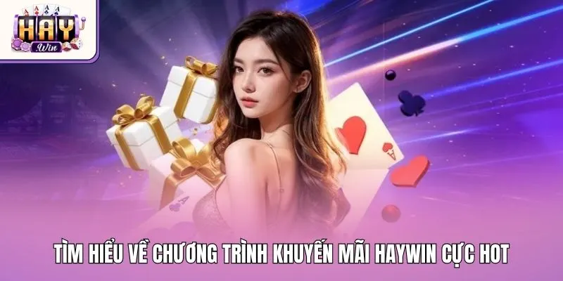 Tìm hiểu về chương trình khuyến mãi Haywin cực hot